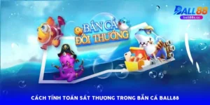 Bắn Cá Ball88: 4 Mẹo Tăng 85% Tỷ Lệ Diệt Cá Lớn