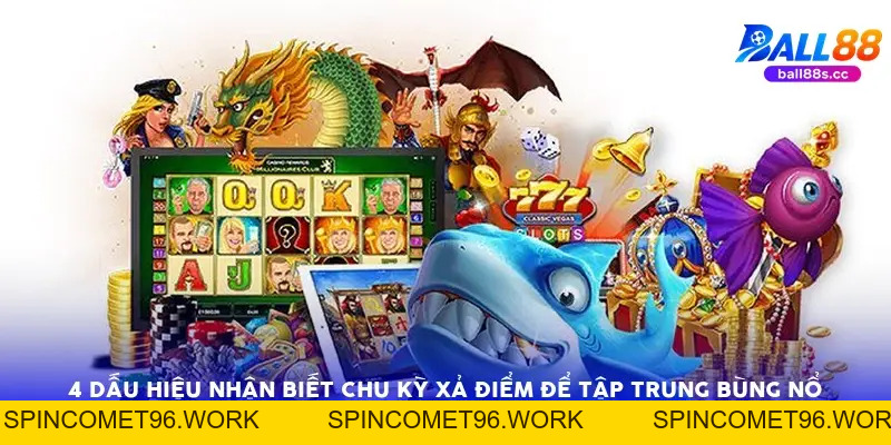 Chu Kỳ Xả điểm Trong Bắn Cá Ball88: 4 Dấu Hiệu Săn Hũ 94% Chu Kỳ Xả điểm Trong Bắn Cá Ball88: 4 Dấu Hiệu Săn Hũ 94%